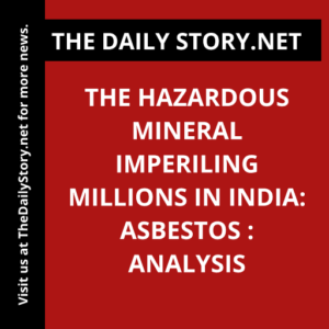 The Hazardous Mineral Imperiling Millions in India: Asbestos : Analysis