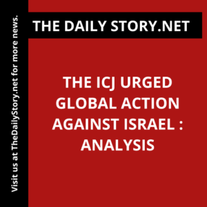 The ICJ Urged Global Action Against Israel : Analysis