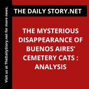 The Mysterious Disappearance of Buenos Aires’ Cemetery Cats : Analysis