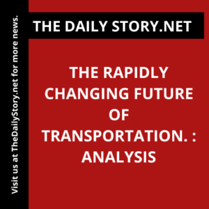 The Rapidly Changing Future of Transportation. : Analysis
