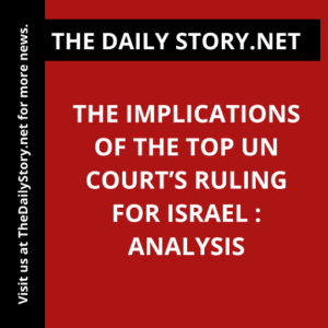 The implications of the top UN court’s ruling for Israel : Analysis
