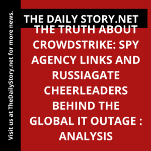 The truth about CrowdStrike: Spy agency links and Russiagate cheerleaders behind the global IT outage : Analysis