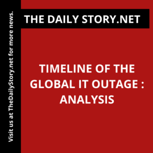 Timeline of the Global IT Outage : Analysis