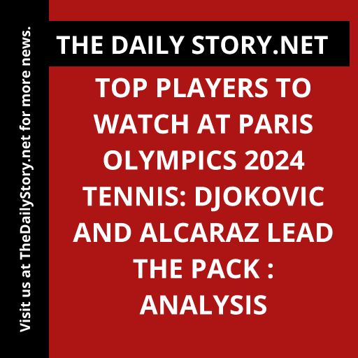 Top Players to Watch at Paris Olympics 2024 Tennis: Djokovic and Alcaraz Lead the Pack : Analysis