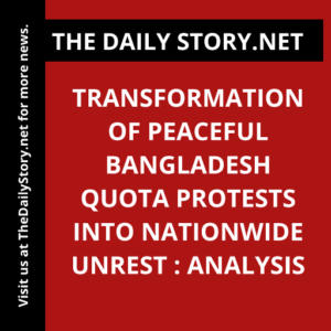 Transformation of Peaceful Bangladesh Quota Protests into Nationwide Unrest : Analysis