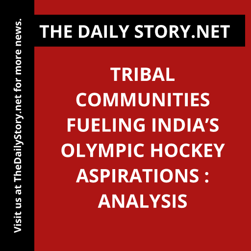 Tribal Communities Fueling India’s Olympic Hockey Aspirations : Analysis