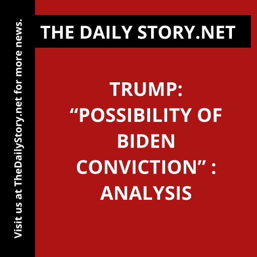 Trump: “Possibility of Biden Conviction” : Analysis