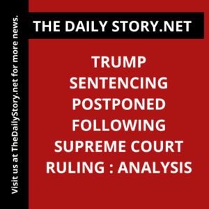 Trump Sentencing Postponed Following Supreme Court Ruling : Analysis