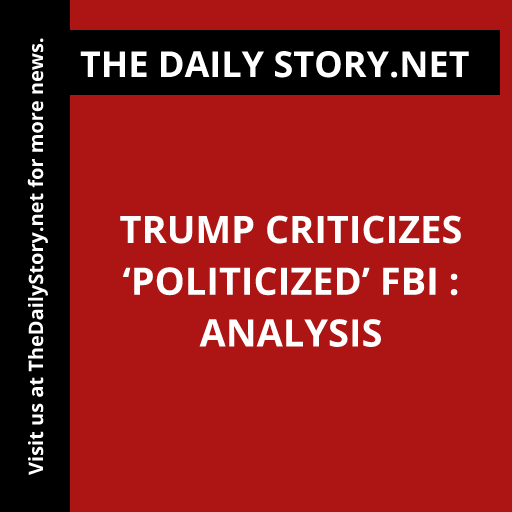 Trump criticizes ‘politicized’ FBI : Analysis
