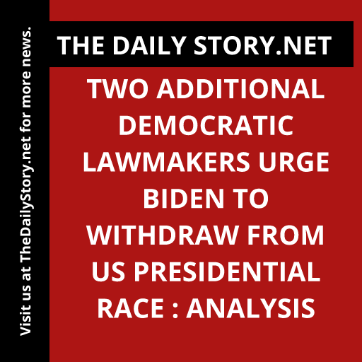 Two additional Democratic lawmakers urge Biden to withdraw from US presidential race : Analysis