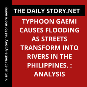 Typhoon Gaemi Causes Flooding as Streets Transform into Rivers in the Philippines. : Analysis