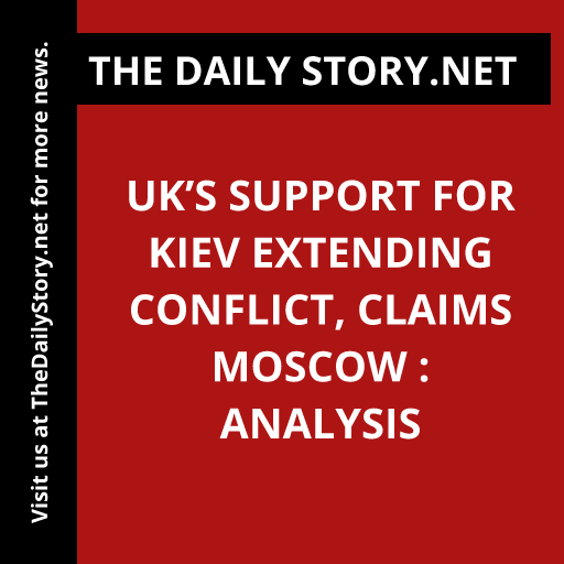 UK’s Support for Kiev Extending Conflict, Claims Moscow : Analysis