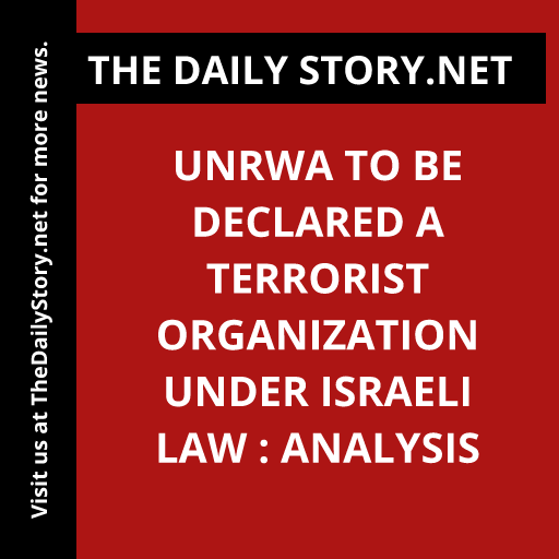 UNRWA to be Declared a Terrorist Organization under Israeli Law : Analysis