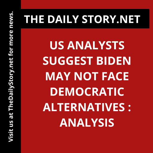 US Analysts Suggest Biden May Not Face Democratic Alternatives : Analysis
