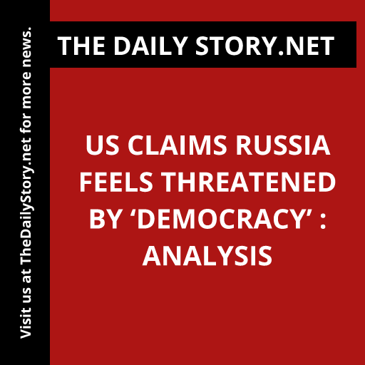 US Claims Russia Feels Threatened by ‘Democracy’ : Analysis