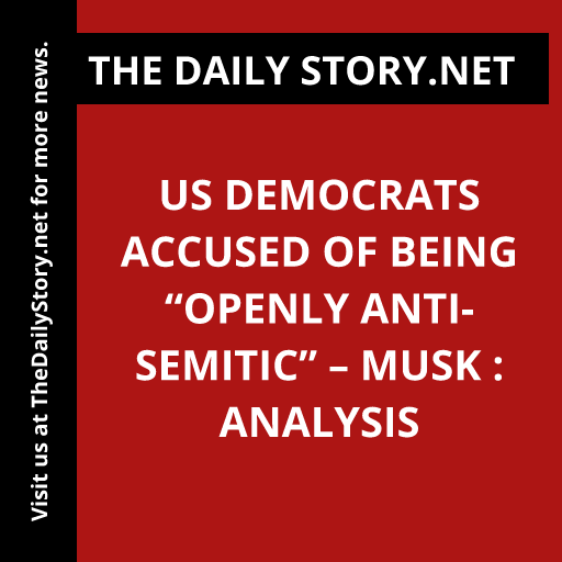 US Democrats Accused of Being “Openly Anti-Semitic” – Musk : Analysis