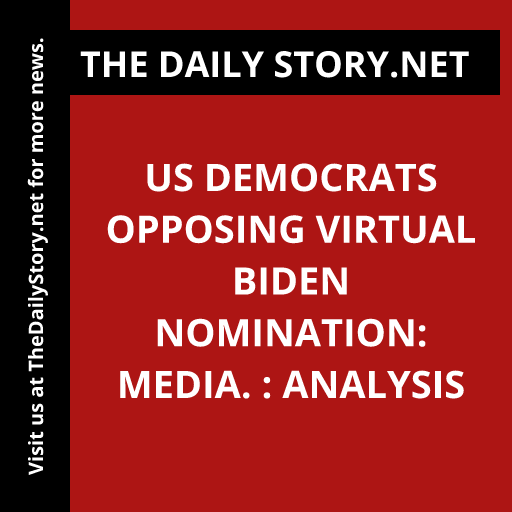 US Democrats opposing virtual Biden nomination: Media. : Analysis