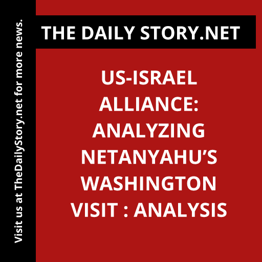 US-Israel Alliance: Analyzing Netanyahu’s Washington Visit : Analysis