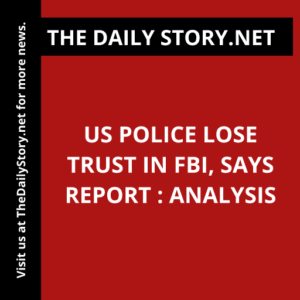 US Police Lose Trust in FBI, Says Report : Analysis