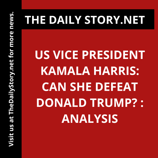 US Vice President Kamala Harris: Can she defeat Donald Trump? : Analysis