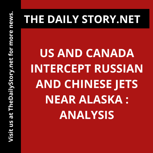 US and Canada Intercept Russian and Chinese Jets near Alaska : Analysis