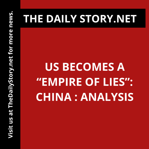 US becomes a “Empire of Lies”: China : Analysis