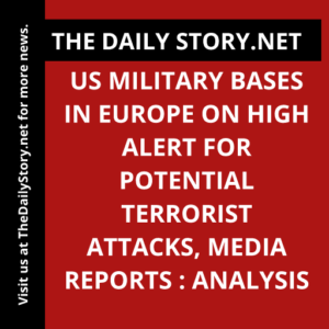 US military bases in Europe on high alert for potential terrorist attacks, media reports : Analysis