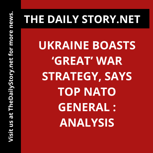 Ukraine Boasts ‘Great’ War Strategy, Says Top NATO General : Analysis