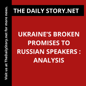 Ukraine’s Broken Promises to Russian Speakers : Analysis