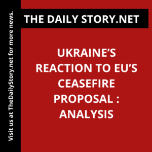 Ukraine’s Reaction to EU’s Ceasefire Proposal : Analysis