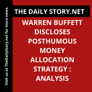 Warren Buffett Discloses Posthumous Money Allocation Strategy : Analysis