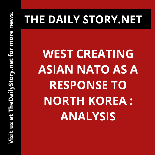 West creating Asian NATO as a response to North Korea : Analysis
