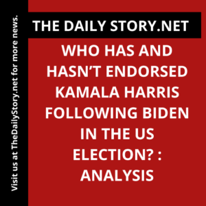 Who Has and Hasn’t Endorsed Kamala Harris Following Biden in the US Election? : Analysis