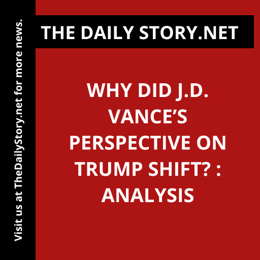 Why did J.D. Vance’s perspective on Trump shift? : Analysis