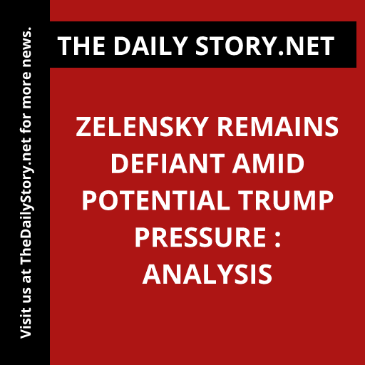 Zelensky Remains Defiant Amid Potential Trump Pressure : Analysis