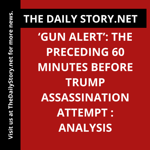 ‘Gun Alert’: The Preceding 60 Minutes Before Trump Assassination Attempt : Analysis