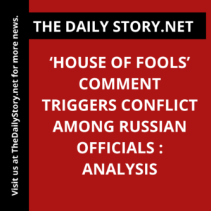 ‘House of Fools’ Comment Triggers Conflict among Russian Officials : Analysis