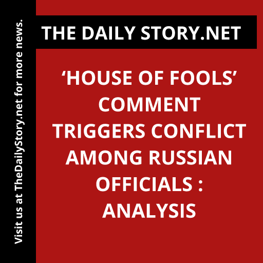 ‘House of Fools’ Comment Triggers Conflict among Russian Officials : Analysis
