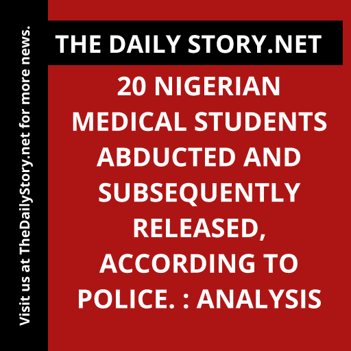20 Nigerian medical students abducted and subsequently released, according to police. : Analysis