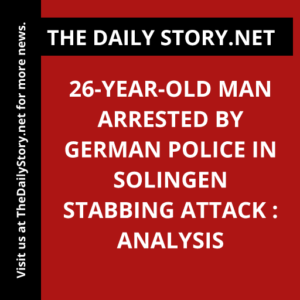 26-Year-Old Man Arrested by German Police in Solingen Stabbing Attack : Analysis