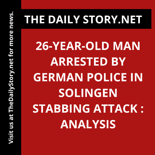 26-Year-Old Man Arrested by German Police in Solingen Stabbing Attack : Analysis