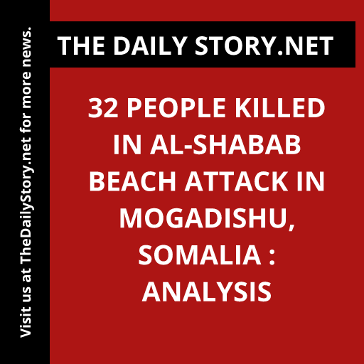 32 people killed in al-Shabab beach attack in Mogadishu, Somalia : Analysis