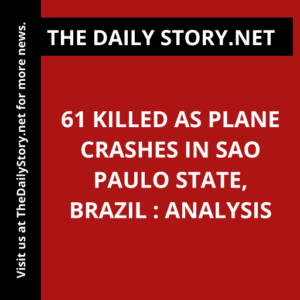 61 killed as plane crashes in Sao Paulo state, Brazil : Analysis