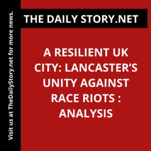 A Resilient UK City: Lancaster’s Unity Against Race Riots : Analysis