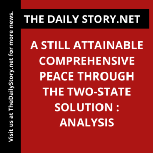 A still attainable comprehensive peace through the two-state solution : Analysis