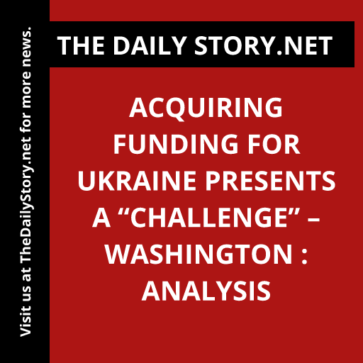 Acquiring Funding for Ukraine Presents a “Challenge” – Washington : Analysis
