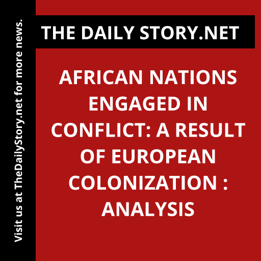 African Nations Engaged in Conflict: A Result of European Colonization : Analysis
