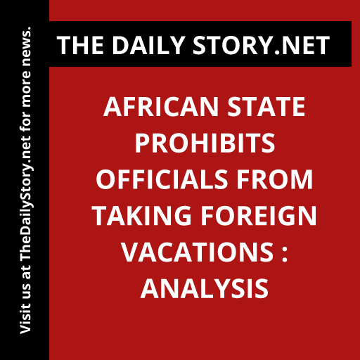 African state prohibits officials from taking foreign vacations : Analysis