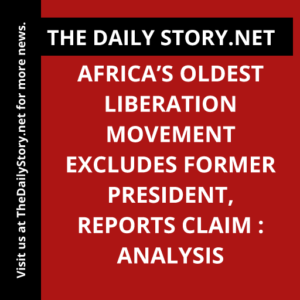 Africa’s Oldest Liberation Movement Excludes Former President, Reports Claim : Analysis