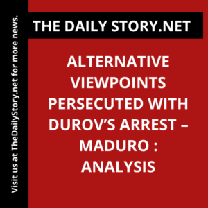 Alternative viewpoints persecuted with Durov’s arrest – Maduro : Analysis